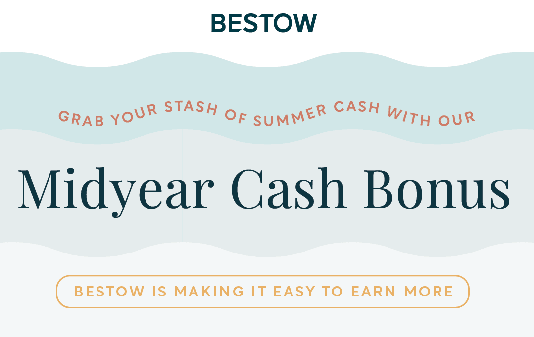 Bestow Midyear Cash Bonus